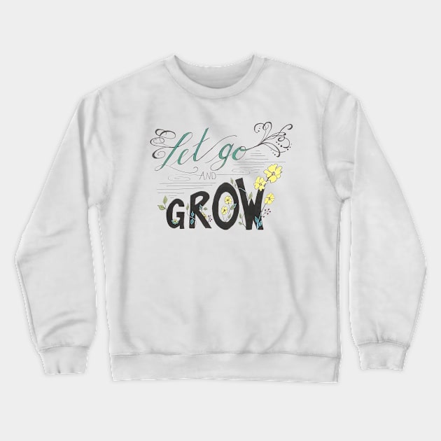 Let Go and Grow Crewneck Sweatshirt by Adorable Confusion